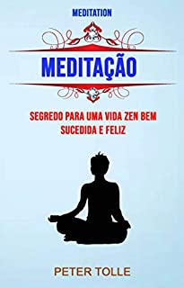 Livro Meditação : Segredo Para Uma Vida Zen Bem Sucedida E Feliz