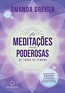 Livro As Meditações Mais Poderosas de Todos os Tempos: Um guia prático de 28 dias para desbloquear a sua mente, abrir os seus caminhos e destravar a sua vida