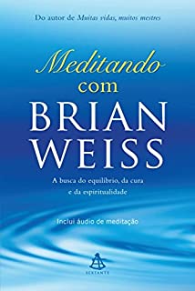 Meditando com Brian Weiss: A busca do equilíbrio, da cura e da espiritualidade