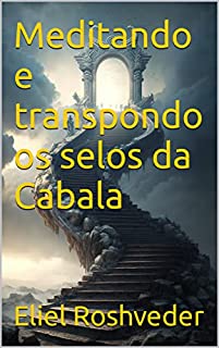 Livro Meditando e transpondo os selos da Cabala (Aliens e Mundos Paralelos Livro 38)