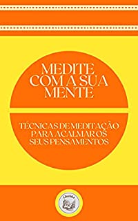 Livro MEDITE COM A SUA MENTE: técnicas de meditação para acalmar os seus pensamentos