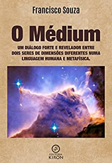 O médium: um diálogo forte e revelador entre dois seres de dimensões diferentes numa linguagem humana e metafísica