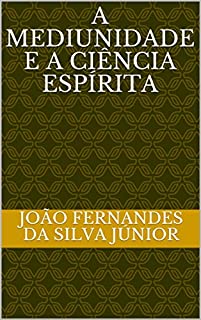 Livro A MEDIUNIDADE E A CIÊNCIA ESPÍRITA