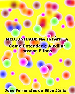 Livro MEDIUNIDADE NA INFÂNCIA: Como Entender e Auxiliar nossos Filhos