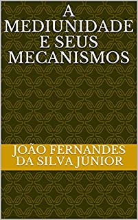 A MEDIUNIDADE E SEUS MECANISMOS