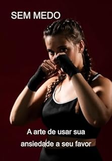 Livro Sem Medo A Arte De Usar Sua Ansiedade A Seu Favor