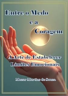Livro Entre o Medo e a Coragem: A Arte de Estabelecer Limites Emocionais