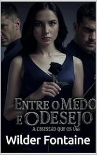 Livro Entre o Medo e o Desejo : Prisioneira dos Meus Olhos:: Ele a observa. Ele a quer. E ele não aceitará um não como resposta.