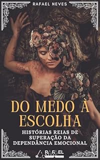 Livro Do medo à escolha: Histórias reais de superação da dependência emocional