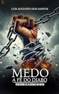 Medo a Fé do Diabo : Vencendo as Algemas do Medo