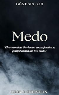 Medo.: Gênesis 3.10: “Ele respondeu: Ouvi a tua voz no jardim, e, porque estava nu, tive medo.” (Fraquezas da Carne.)