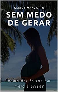 Livro Sem medo de Gerar! : Como dar frutos em meio à crise?