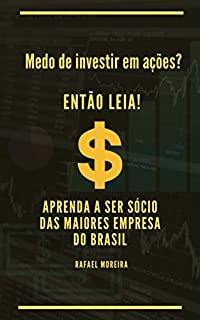 Livro Medo de investir em ações? Então Leia!: Seja sócio das maiores empresas do Brasil. (Primeira edição Livro 1)