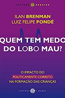 Livro Quem tem medo do lobo mau?: O impacto do politicamente correto na formação das crianças (Papirus Debates)