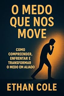 Livro O medo que nos move: como compreender, enfrentar e transformar o medo em aliado
