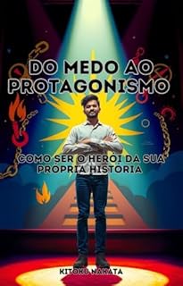Livro Do Medo ao Protagonismo: : Como Ser o Herói da Sua Própria História