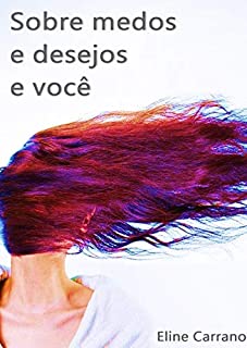 Sobre medos e desejos e você