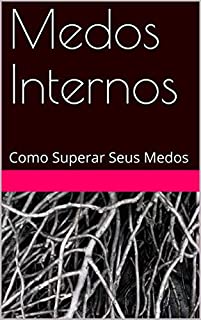 Medos Internos: Como Superar Seus Medos