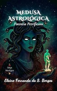 MEDUSA ASTROLÓGICA: Potentia Petrificans (Cerejas Astrológicas Livro 2)