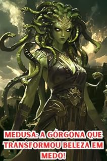 Livro Medusa: A Górgona que Transformou Beleza em Medo!