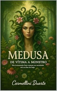 Livro Medusa de Vitima a Monstro: Um tratamento bem comum na sociedade até os dias de hoje (Mitologias do Mundo: As Histórias que Moldaram a Humanidade)