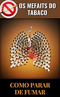 Livro OS MEFAITS DO TABACO: COMO PARAR DE FUMAR