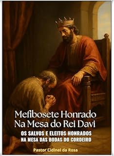 Livro Mefibosete Honrado na Mesa do Rei Davi: Os salvos e eleitos honrados na mesa das bodas do Cordeiro