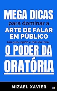 Livro MEGA DICAS PARA DOMINAR A ARTE DE FALAR EM PÚBLICO: Um guia rápido e fácil do livro "O Poder da Oratória"
