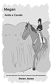 Livro Megan Anda a Cavalo: Um Guia Espiritual, Uma Tigresa Fantasma e Uma Mãe Assustadora! (A Série Megan Livro 19)