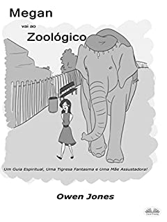 Livro Megan Vai Ao Zoológico: Um Espírito Guia, Um Tigre Fantasma E Uma Mãe Assustadora.