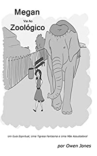 Livro Megan Vai ao Zoológico: Um Guia Espiritual, Uma Tigresa Fantasma e Uma Mãe Assustadora! (A Série Megan Livro 16)