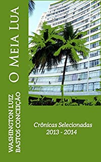 Livro O Meia Lua: Crônicas Selecionadas 2013 - 2014