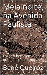 Meia-noite, na Avenida Paulista: Fazer o bem sem olhar a quem, está em moda