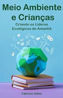 Livro Meio Ambiente e Crianças : Criando os Líderes Ecológicos de Amanhã