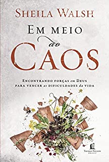 Livro Em meio ao caos: Encontrando forças em Deus para vencer as dificuldades da vida