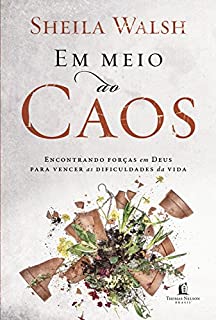 Em meio ao caos: Encontrando forças em Deus para vencer as dificuldades da vida