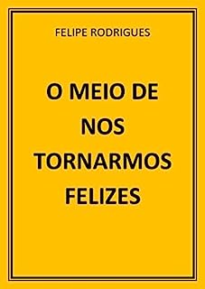 Livro O MEIO DE NOS TORNARMOS FELIZES