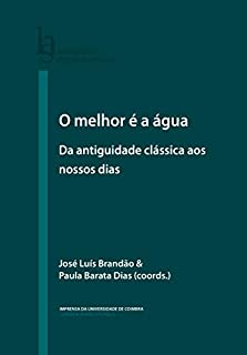 Livro O melhor é a água: Da antiguidade clássica aos nossos dias (Humanitas Supplementum Livro 52)