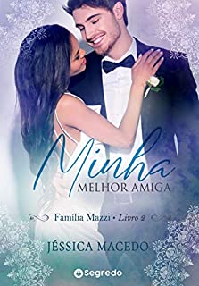 Minha Melhor Amiga: Mais que Amigos (Família Mazzi Livro 2)