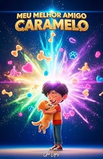 Livro Meu Melhor Amigo Caramelo: Uma história emocionante sobre amizade, responsabilidade e o amor pelos animais que transforma vidas.