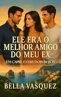 Livro Ele Era o Melhor Amigo do Meu Ex: Em Capri, entre dois beijos. (Romances Pelo Mundo)