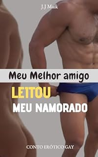 Livro MEU MELHOR AMIGO LEITOU O MEU NAMORADO: Conto erótico gay (O MEU NAMORADO AMA SER LEITADO)