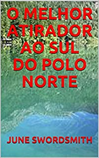 Livro O MELHOR ATIRADOR AO SUL DO POLO NORTE