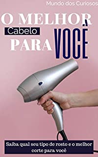 Livro O Melhor Cabelo Para Você: Saiba qual seu tipo de rosto e o melhor corte para você