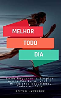 Livro Melhor Todo Dia: Como Pequenas E Simples Ações Vão Levar Você A Ter Maiores Resultados Todos Os Dias