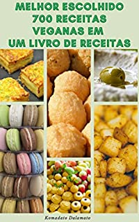 Livro Melhor Escolhido 700 Receitas Veganas Em Um Livro De Receitas : Receitas Veganas E Receitas Vegetarianas - Receitas Para Café Da Manhã, Almoço, Jantar, Saladas, Sopas, Bebidas, Aperitivos, Sanduíches