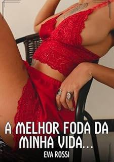 Livro A melhor foda da minha vida...: Contos de Sexo Explícito para Adultos (Coleção de Contos Eróticos Portugueses Proibidos. Sexo Explícito e Histórias Reais. Relatos Quentes. Jogos de Casais Livro 225)