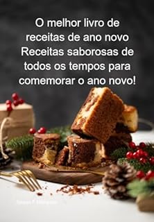 O Melhor Livro De Receitas De Ano Novo Receitas Saborosas De Todos Os Tempos Para Comemorar O Ano Novo!