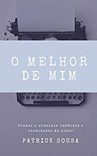 Livro O melhor de mim: Contos e crônicas inéditos e reeditados pelo próprio autor