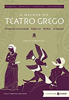 O melhor do teatro grego: Prometeu acorrentado, Édipo rei, Medeia, As nuvens - Edição comentada (Clássicos Zahar)